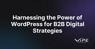 Harnessing the Power of WordPress for B2B Digital Strategies