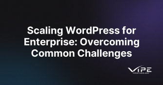 Scaling WordPress for Enterprise: Overcoming Common Challenges