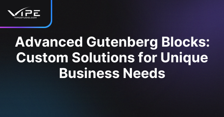 Advanced Gutenberg Blocks: Custom Solutions for Unique Business Needs