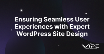 Ensuring Seamless User Experiences with Expert WordPress Site Design