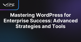 Mastering WordPress for Enterprise Success: Advanced Strategies and Tools