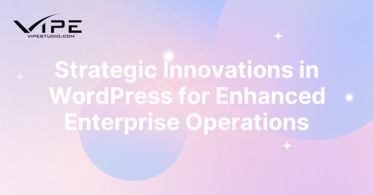 Strategic Innovations in WordPress for Enhanced Enterprise Operations