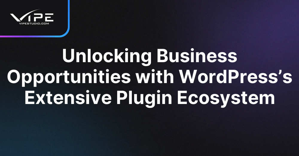 Unlocking Business Opportunities with WordPress’s Extensive Plugin Ecosystem