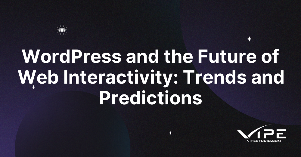 WordPress and the Future of Web Interactivity: Trends and Predictions