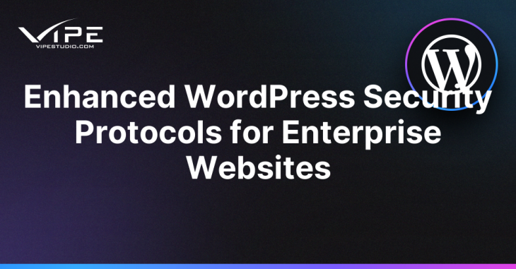 Enhanced WordPress Security Protocols for Enterprise Websites