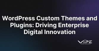 WordPress Custom Themes and Plugins: Driving Enterprise Digital Innovation