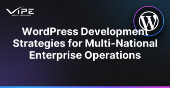 WordPress Development Strategies for Multi-National Enterprise Operations