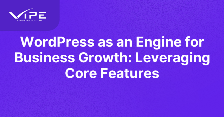 WordPress as an Engine for Business Growth: Leveraging Core Features