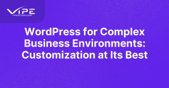 WordPress for Complex Business Environments: Customization at Its Best