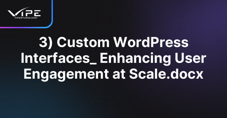 3) Custom WordPress Interfaces_ Enhancing User Engagement at Scale.docx