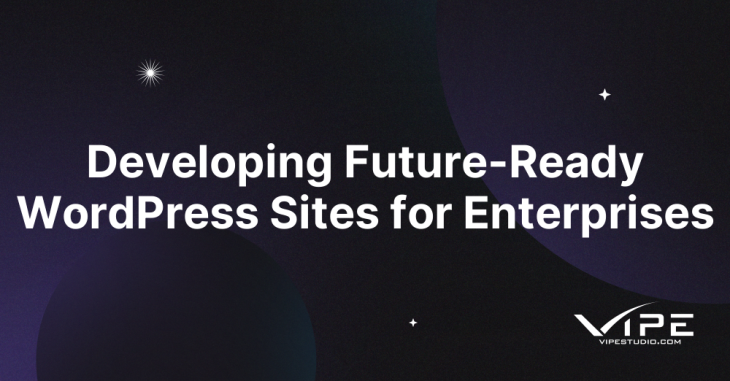 Developing Future-Ready WordPress Sites for Enterprises