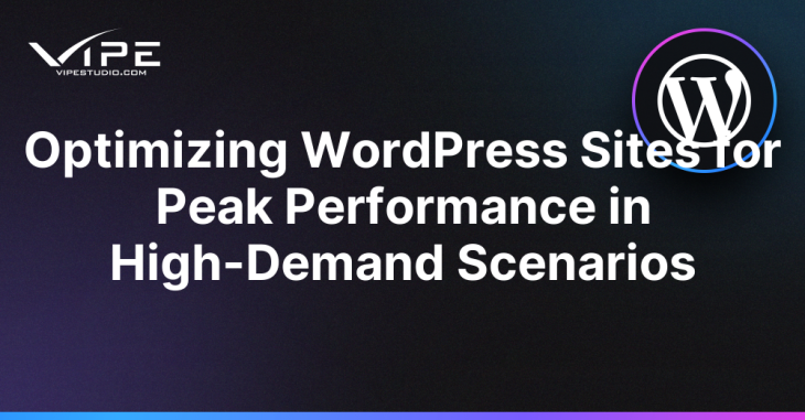 Optimizing WordPress Sites for Peak Performance in High-Demand Scenarios