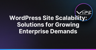 WordPress Site Scalability: Solutions for Growing Enterprise Demands