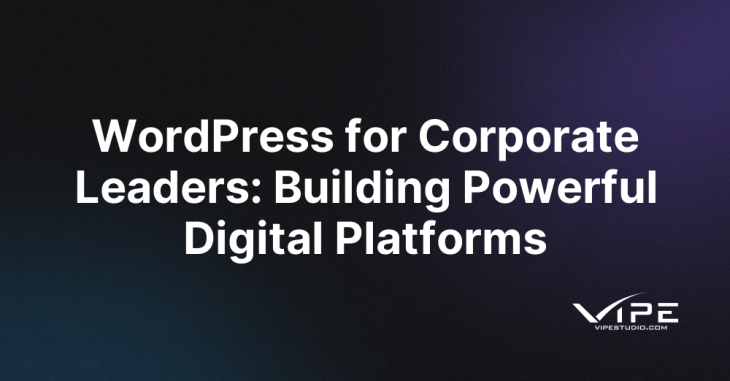 WordPress for Corporate Leaders: Building Powerful Digital Platforms