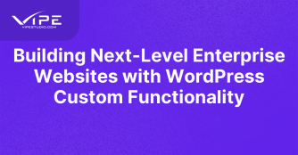 Building Next-Level Enterprise Websites with WordPress Custom Functionality