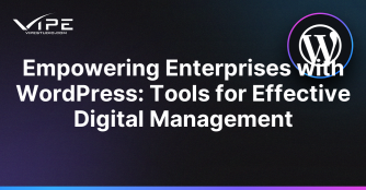 Empowering Enterprises with WordPress: Tools for Effective Digital Management