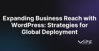 Expanding Business Reach with WordPress: Strategies for Global Deployment