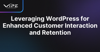 Leveraging WordPress for Enhanced Customer Interaction and Retention