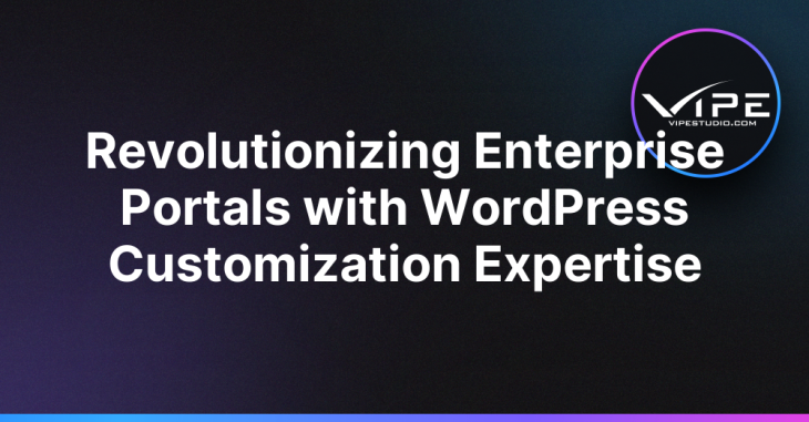 Revolutionizing Enterprise Portals with WordPress Customization Expertise