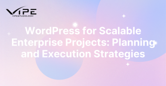 WordPress for Scalable Enterprise Projects: Planning and Execution Strategies