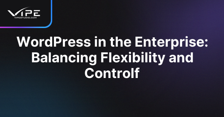 WordPress in the Enterprise: Balancing Flexibility and Controlf