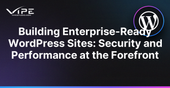 Building Enterprise-Ready WordPress Sites: Security and Performance at the Forefront