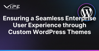 Ensuring a Seamless Enterprise User Experience through Custom WordPress Themes