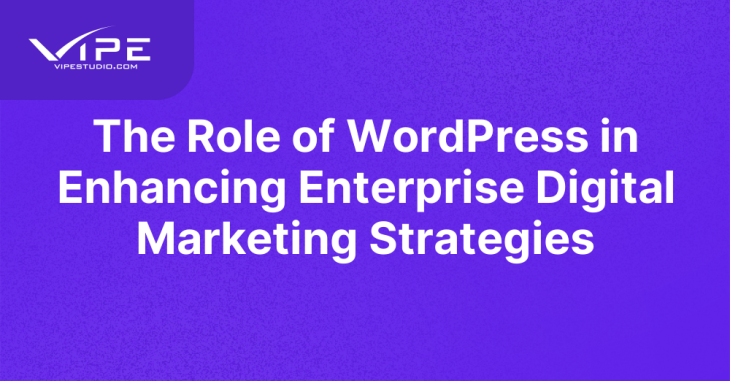 The Role of WordPress in Enhancing Enterprise Digital Marketing Strategies