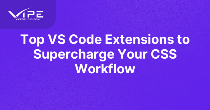 Top VS Code Extensions to Supercharge Your CSS Workflow