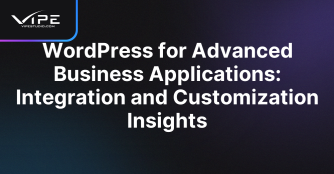 WordPress for Advanced Business Applications: Integration and Customization Insights