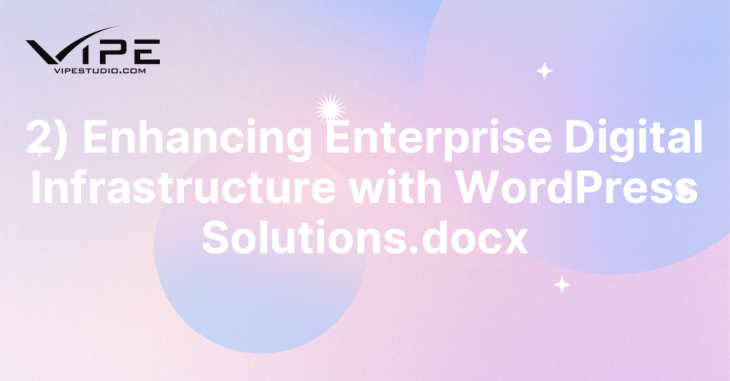 2) Enhancing Enterprise Digital Infrastructure with WordPress Solutions.docx