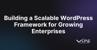 Building a Scalable WordPress Framework for Growing Enterprises