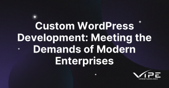 Custom WordPress Development: Meeting the Demands of Modern Enterprises