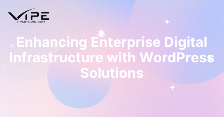 Enhancing Enterprise Digital Infrastructure with WordPress Solutions