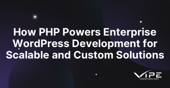 How PHP Powers Enterprise WordPress Development for Scalable and Custom Solutions