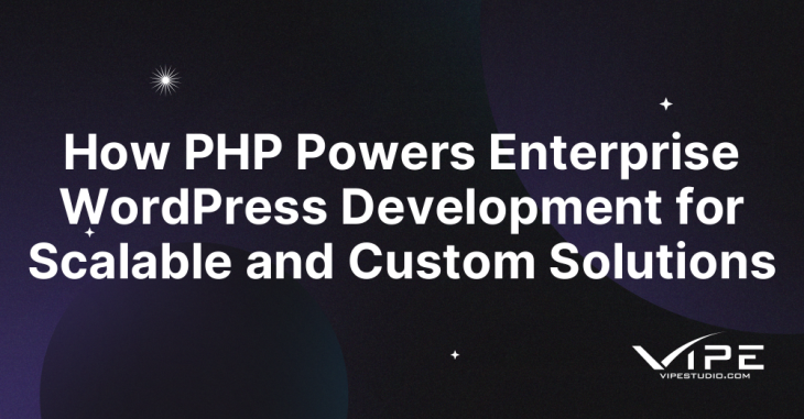 How PHP Powers Enterprise WordPress Development for Scalable and Custom Solutions