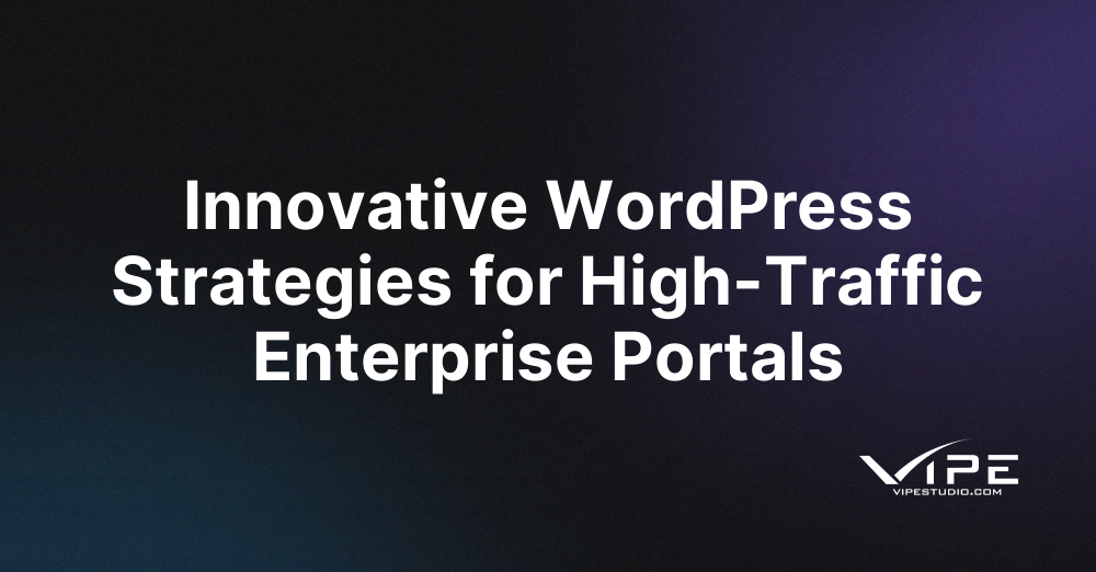 Innovative WordPress Strategies for High-Traffic Enterprise Portals