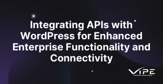 Integrating APIs with WordPress for Enhanced Enterprise Functionality and Connectivity