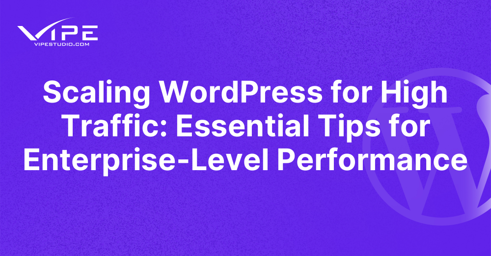 Scaling WordPress for High Traffic: Essential Tips for Enterprise-Level Performance