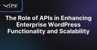 The Role of APIs in Enhancing Enterprise WordPress Functionality and Scalability