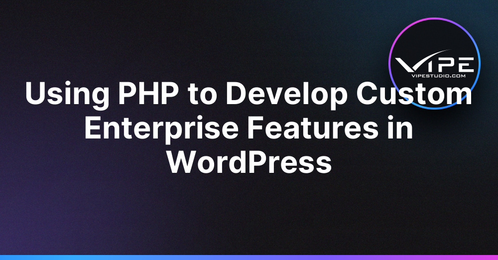 Using PHP to Develop Custom Enterprise Features in WordPress