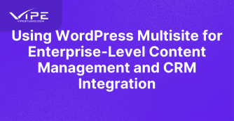 Using WordPress Multisite for Enterprise-Level Content Management and CRM Integration