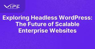 Exploring Headless WordPress: The Future of Scalable Enterprise Websites