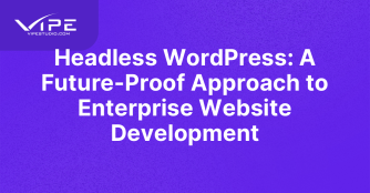 Headless WordPress: A Future-Proof Approach to Enterprise Website Development