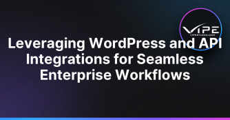 Leveraging WordPress and API Integrations for Seamless Enterprise Workflows