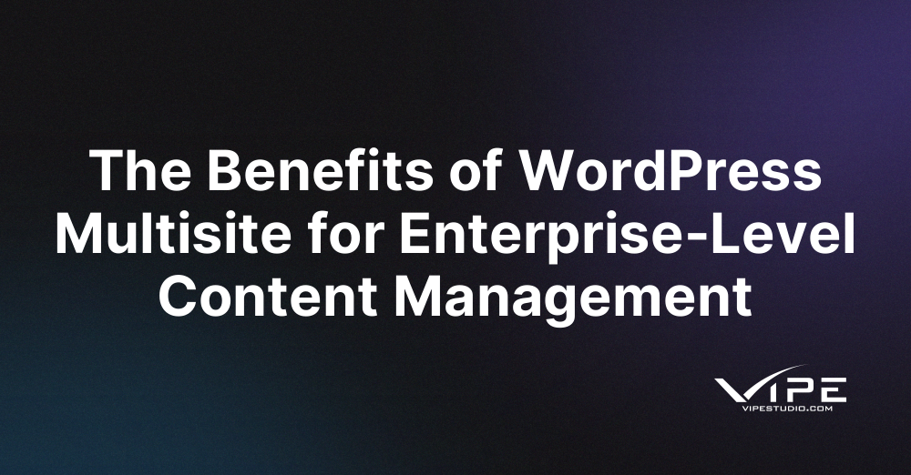 The Benefits of WordPress Multisite for Enterprise-Level Content Management