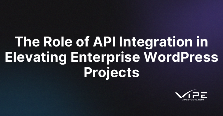 The Role of API Integration in Elevating Enterprise WordPress Projects