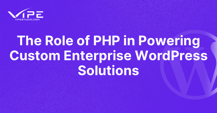 The Role of PHP in Powering Custom Enterprise WordPress Solutions