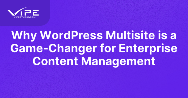 Why WordPress Multisite is a Game-Changer for Enterprise Content Management