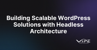 Building Scalable WordPress Solutions with Headless Architecture